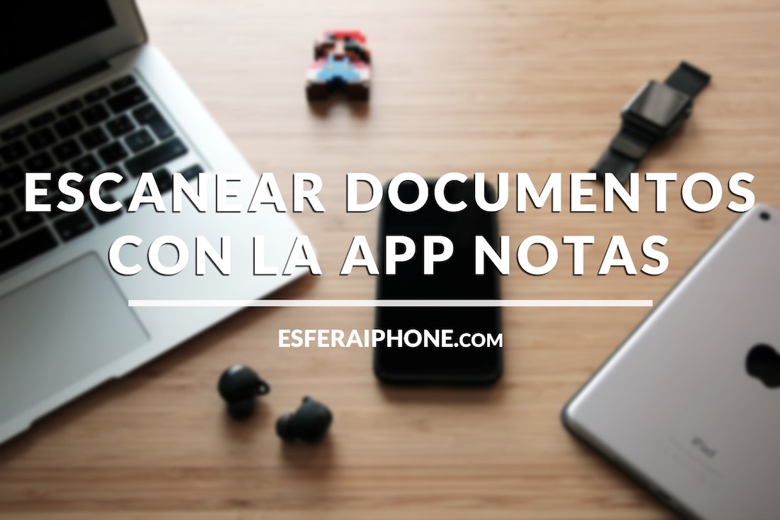 Escanear documentos iOS 11 - iPhone y iPad